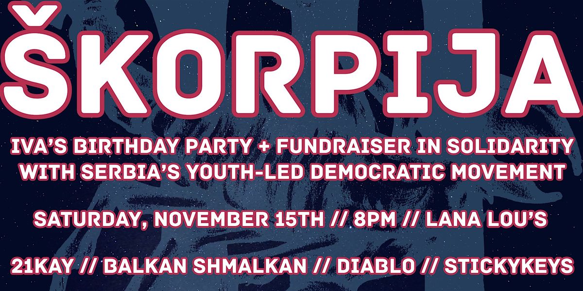 \u0160KORPIJA: Iva's B-Day Fundraiser Party for the Protests in Serbia