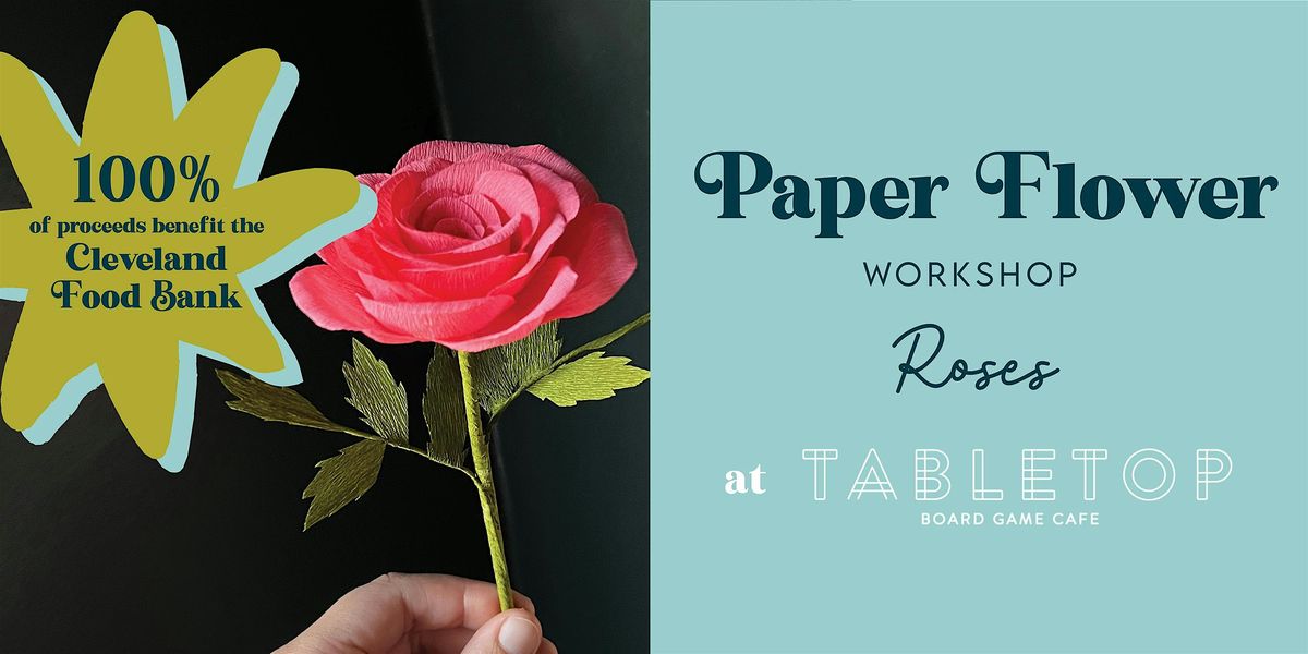 Paper Flower Workshop: Roses, Benefitting the Cleveland Food Bank!
