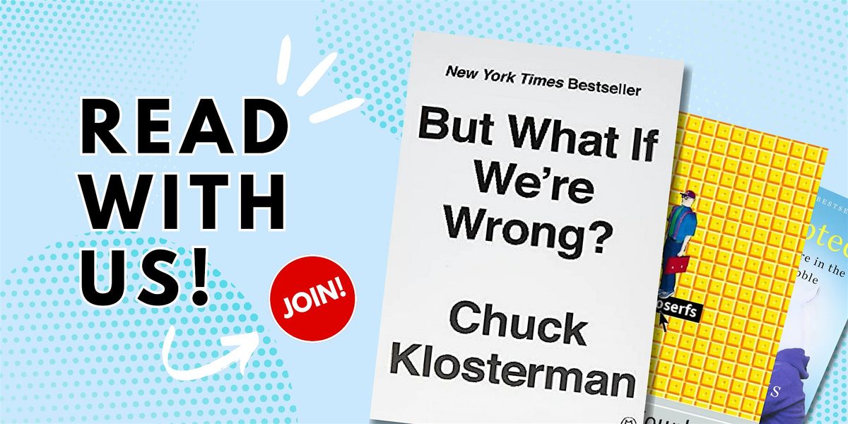 Book Club "But What If We're Wrong" by Chuck Klosterman