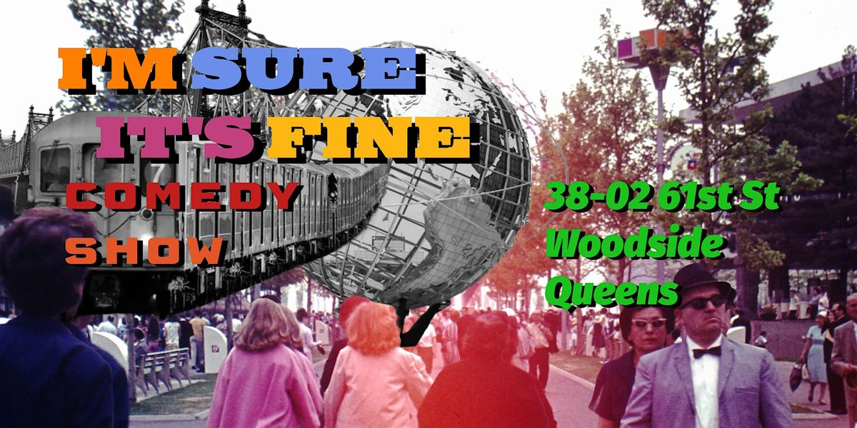 I'm Sure It's Fine - Free Comedy Show in Queens