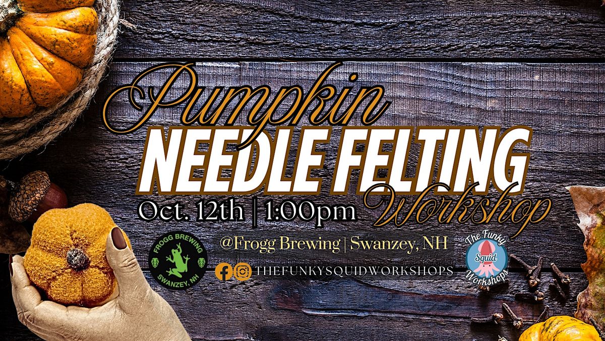 Pumpkin Needle Felting at Frogg Brewing