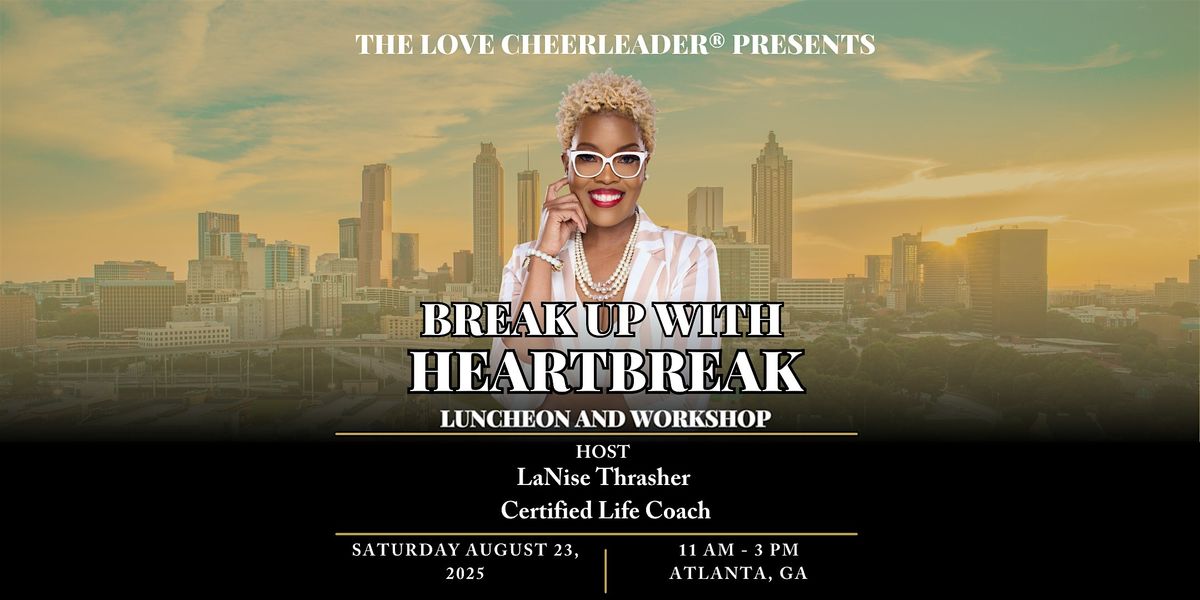 2025 Break up with Heartbreak: Luncheon and Workshop