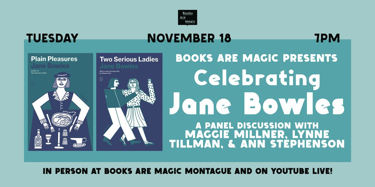 Celebrating Jane Bowles w\/ Maggie Millner, Lynne Tillman, & Ann Stephenson