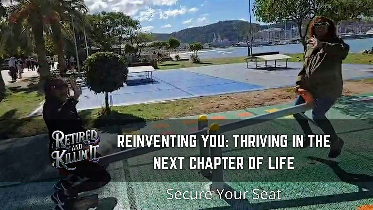 Reinventing You: Thriving In The Next Chapter of Life