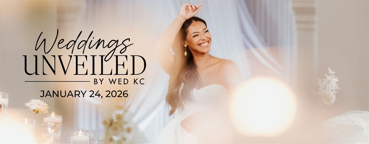 Weddings Unveiled - Kansas City Wedding Show - Winter 2026