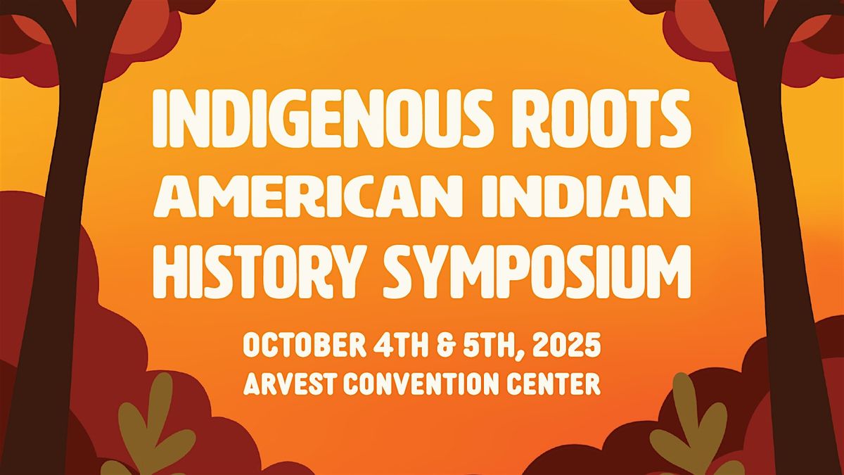 Indigenous Roots: American Indian History Symposium
