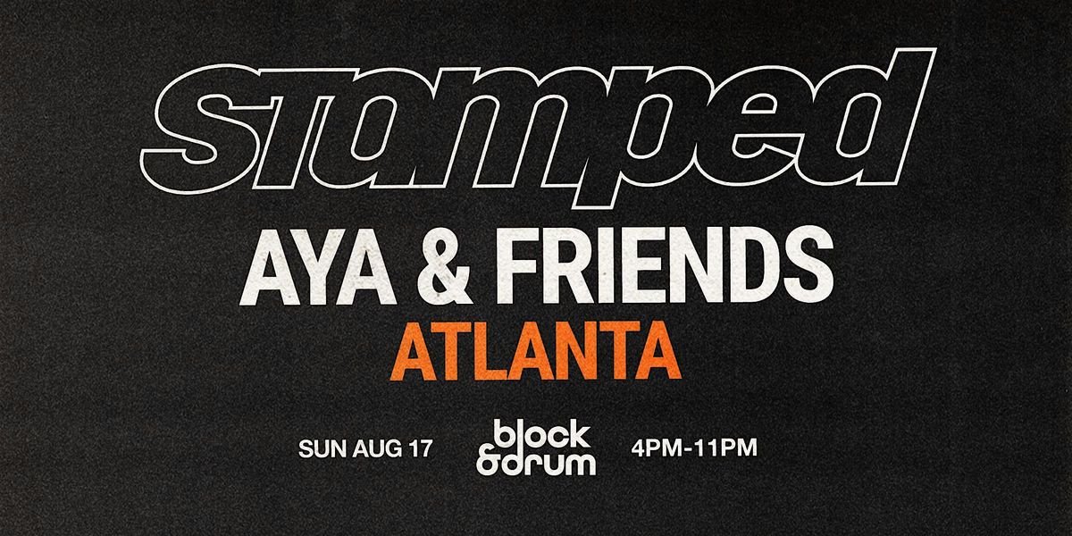 STAMPED: AYA x Friends - ATLANTA - Amapiano, Afrobeats & more.