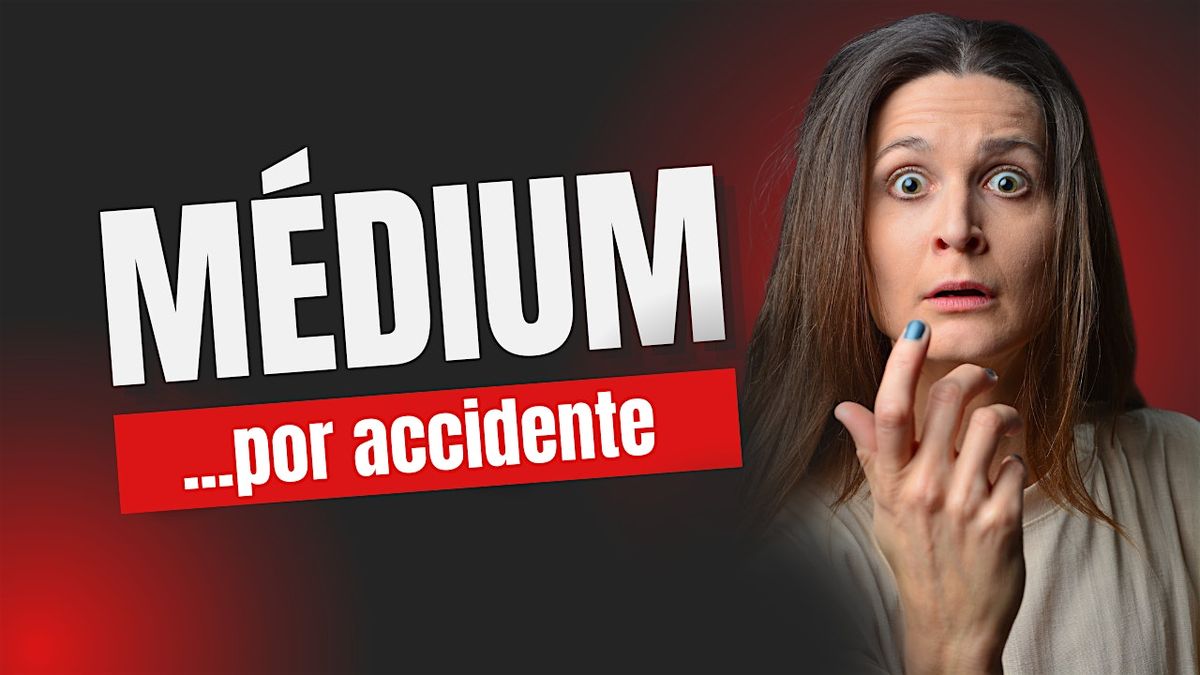 M\u00e9dium \u2026por accidente