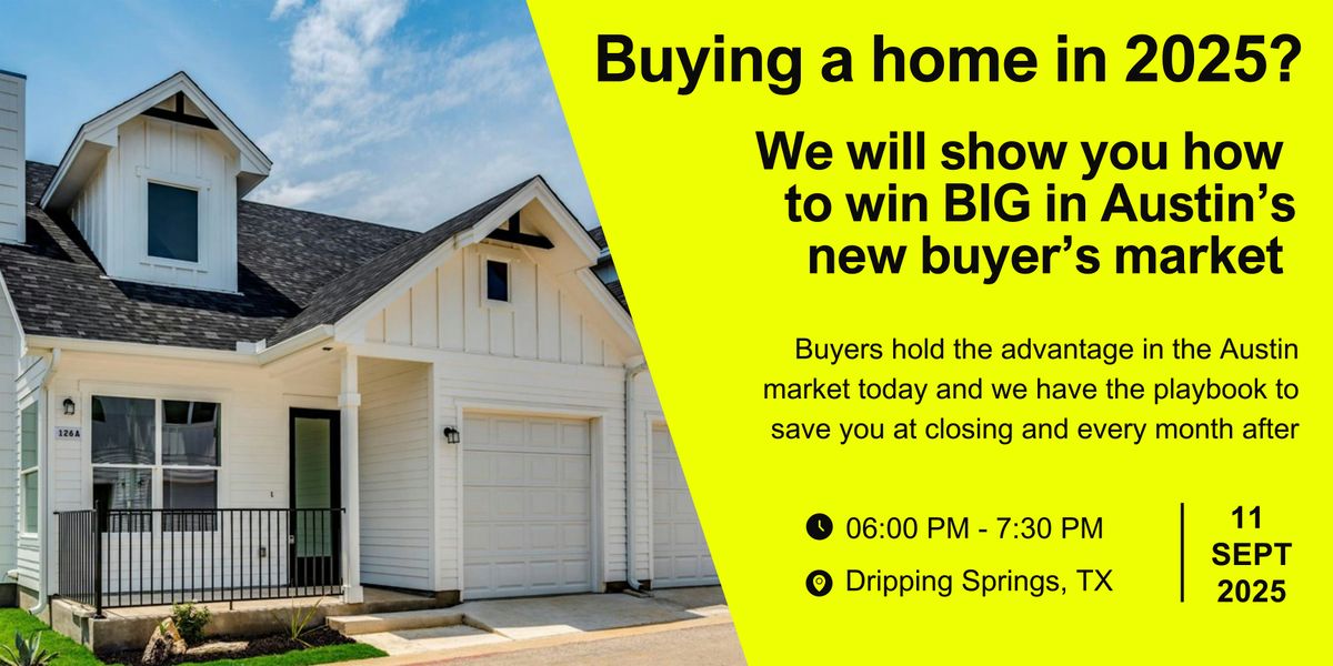 Buying a Home in 2025? How to Win BIG in Austin's Buyer's Market