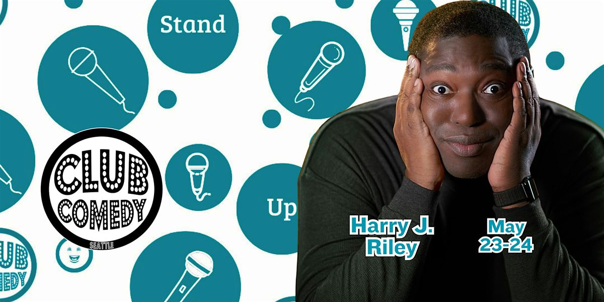 Harry J. Riley at Club Comedy Seattle May 23-24 | Club Comedy Seattle ...