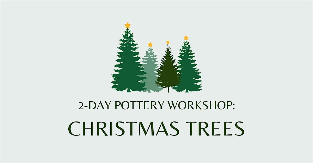 2-Day Pottery Workshop: Christmas Trees