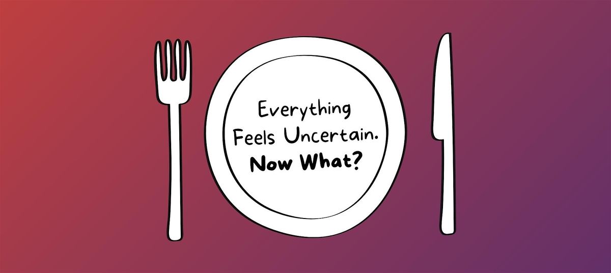 Lunch & Learn: Everything Feels Uncertain. Now What?