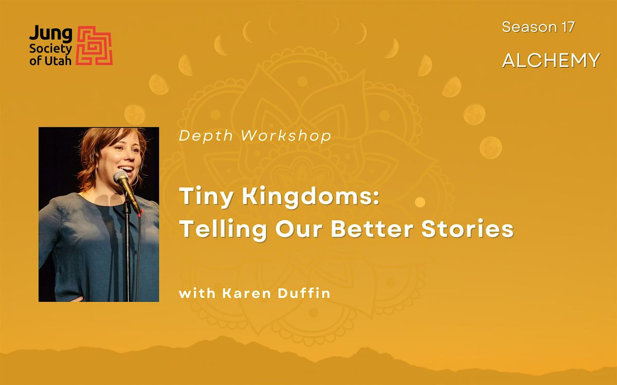 Depth Workshop--  Tiny Kingdoms: Telling Our Better Stories