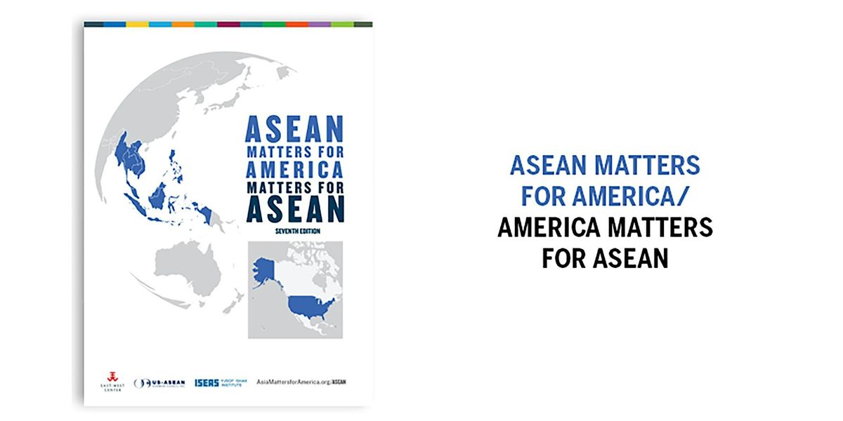 Launch of "ASEAN Matters For America\/America Matters for ASEAN"