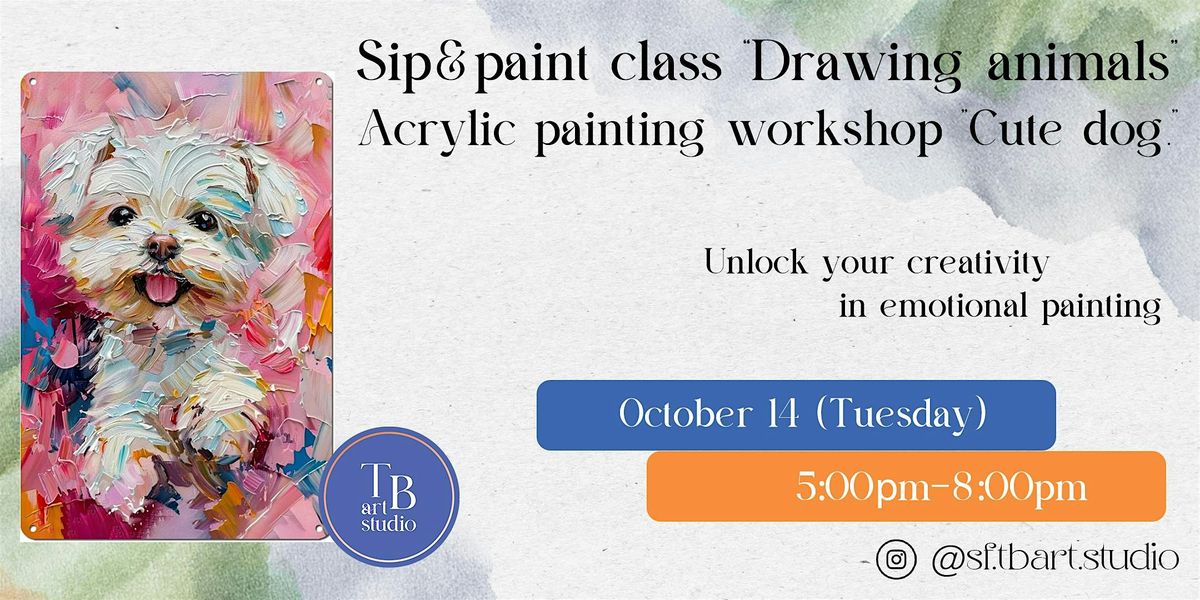 Animal Art Evenings \u2013 Weekly Sip & Paint Classes - "Cute dog" acrylic