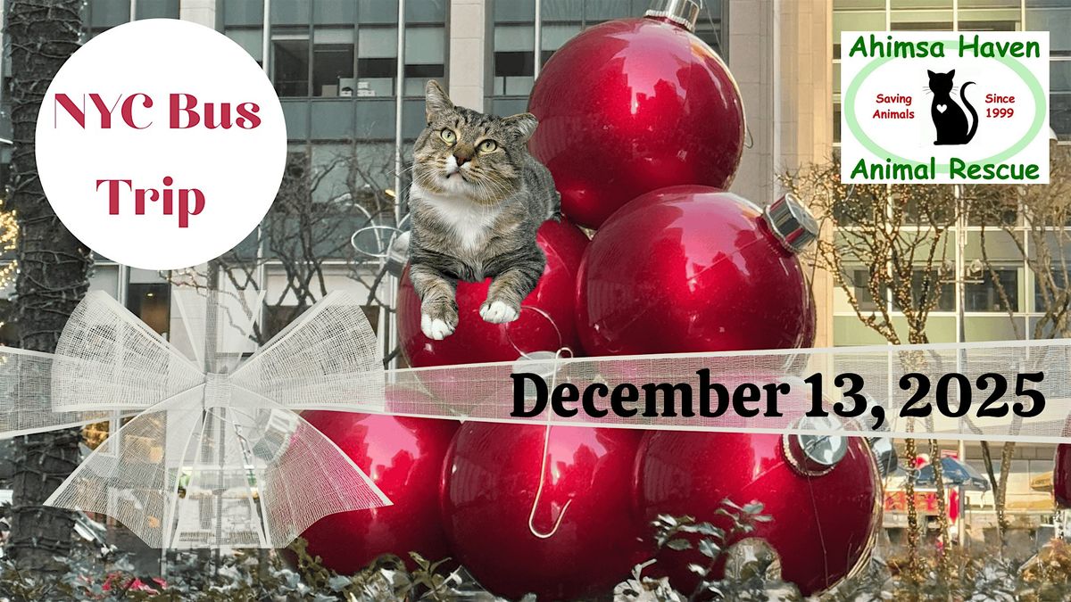 Christmas NYC BUS TRIP- Benefiting Ahimsa Haven Animal Rescue