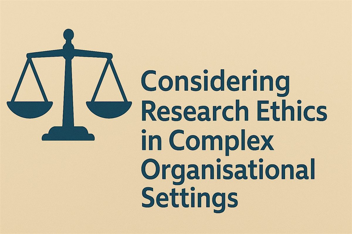 Considering Research Ethics in Complex Organisational Settings at The ...