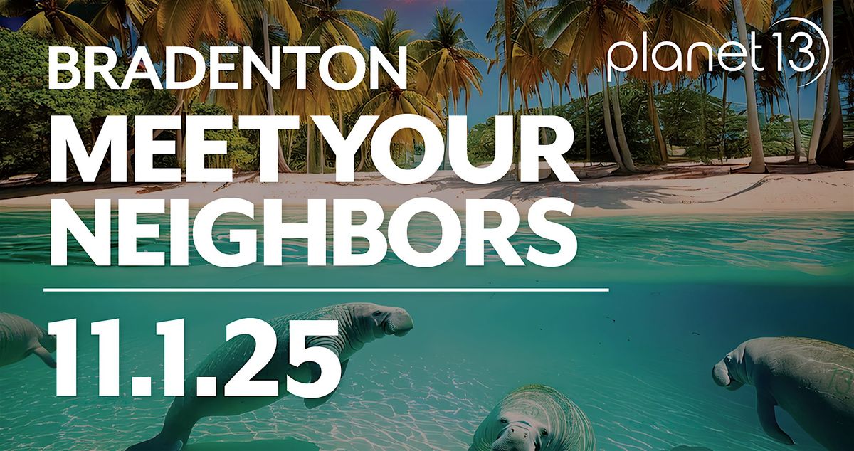Meet Your Neighbors - Planet 13 Bradenton