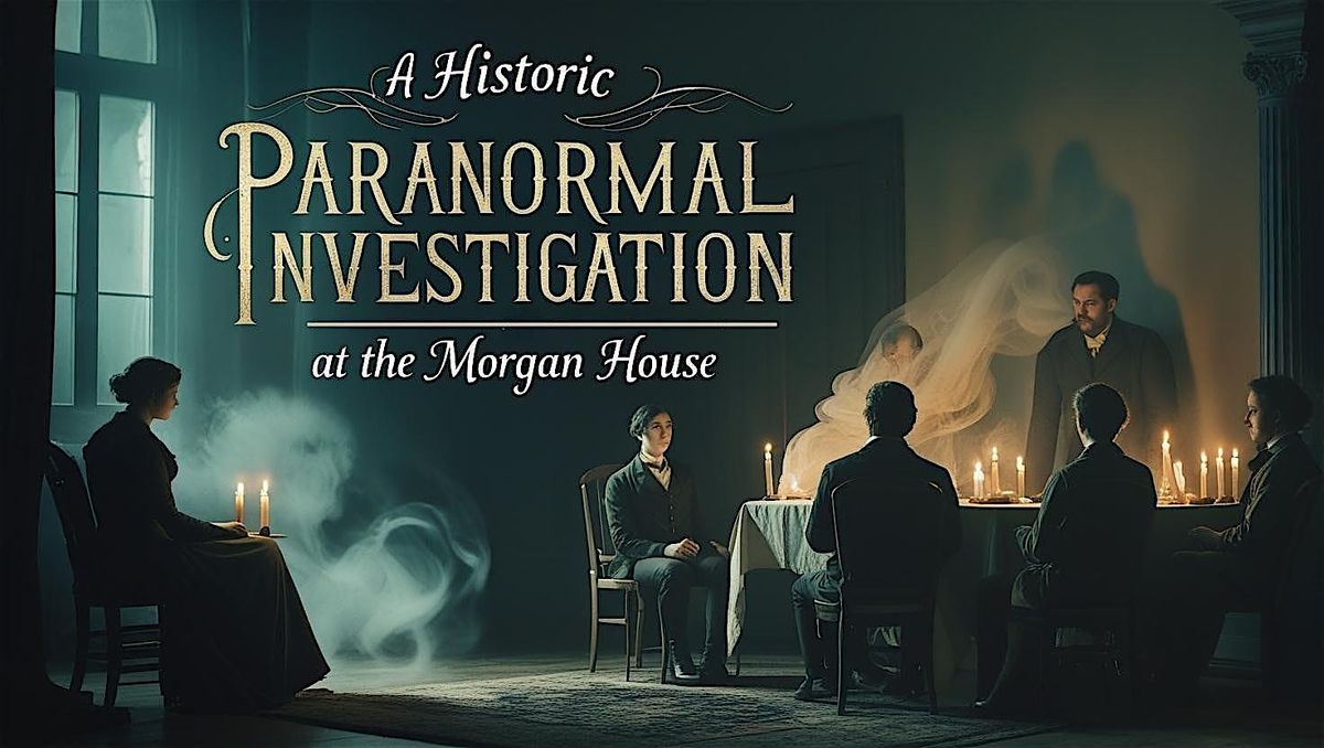A Historical Paranormal Investigation at the Morgan House