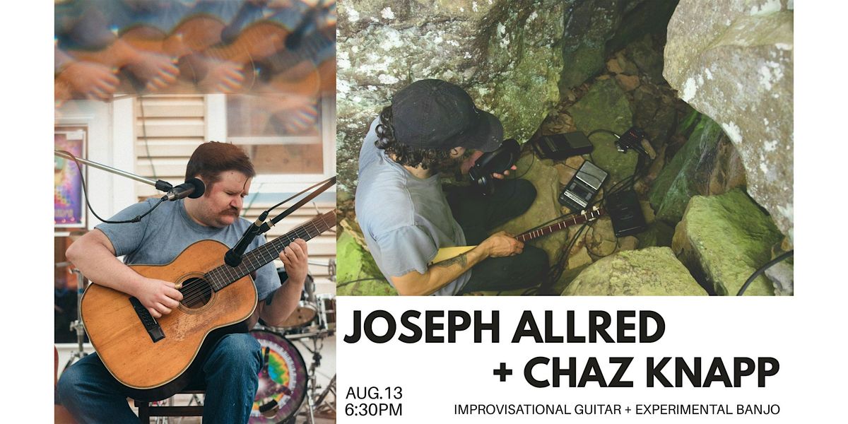 Joseph Allred & Chaz Knapp: Improvised Guitar & Experimental Banjo