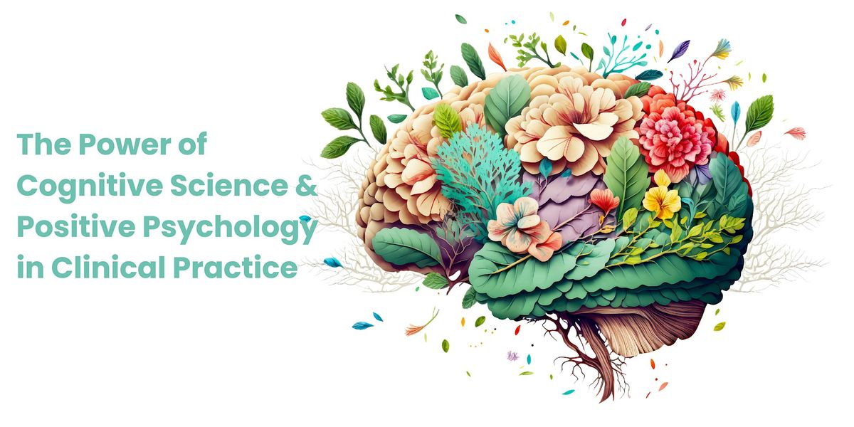 The Power of Cognitive Science & Positive Psychology in Clinical Practice