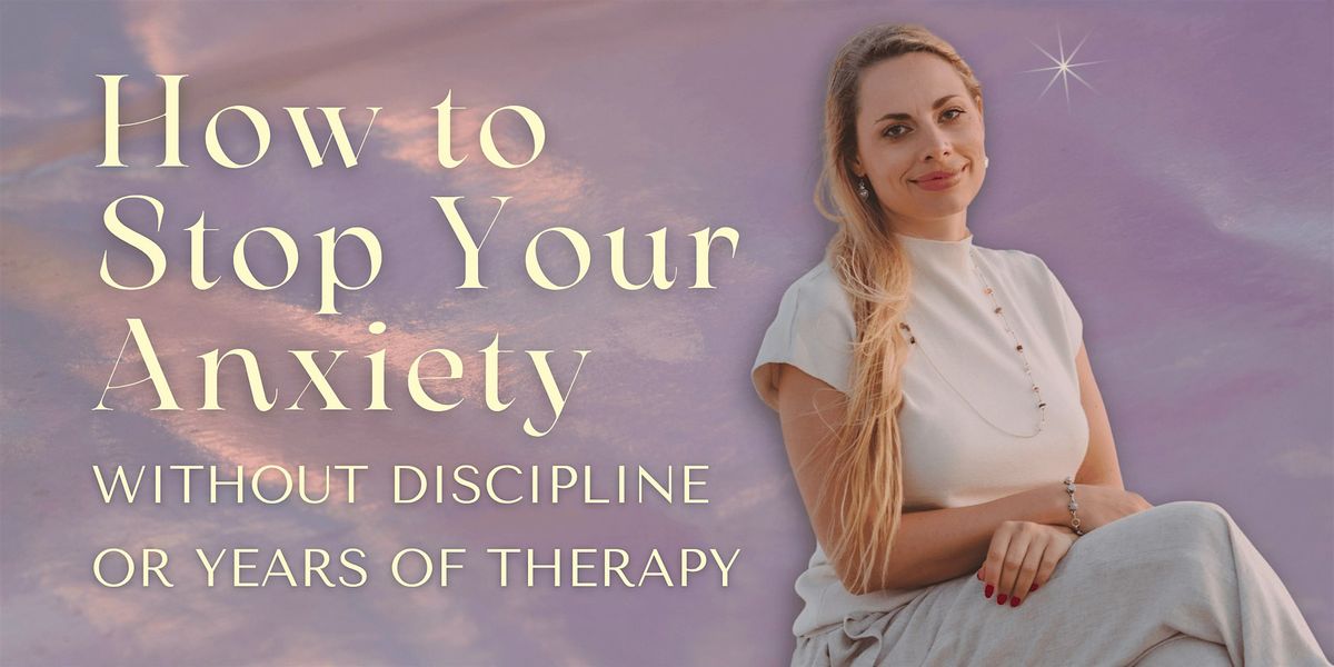 How to Stop Your Anxiety Without Discipline or Years of Therapy at ...