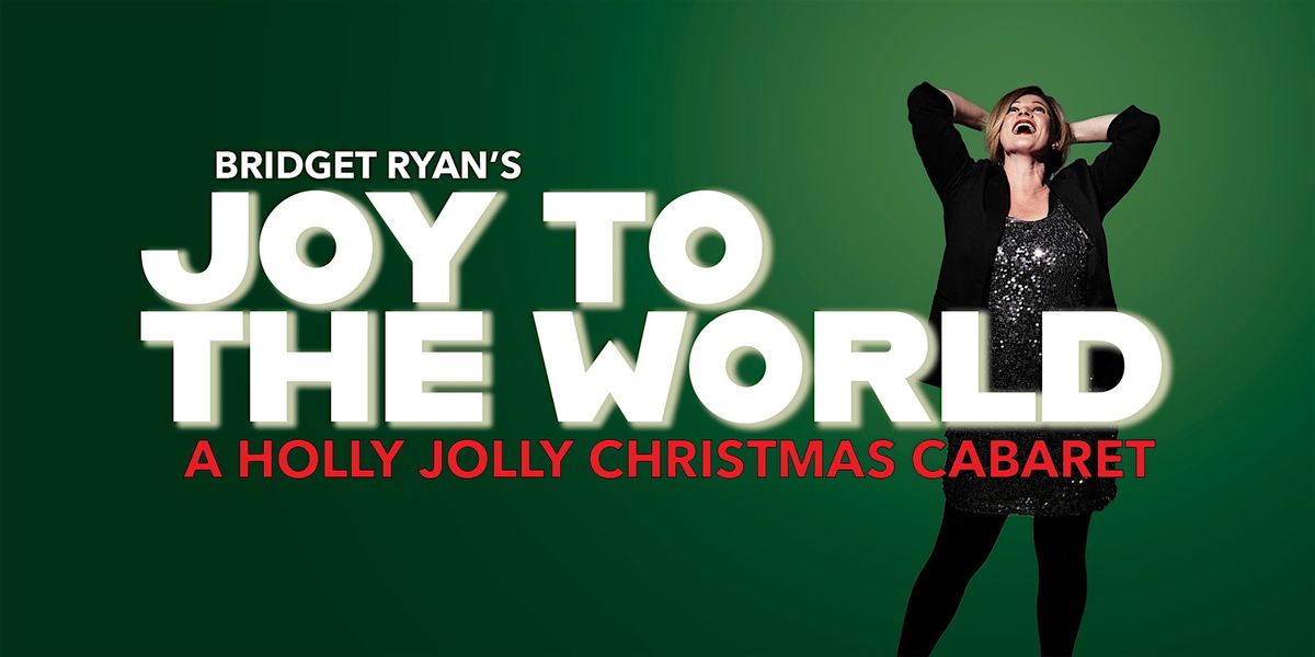 Bridget Ryan's JOY TO THE WORLD (A Holly Jolly Christmas Cabaret)