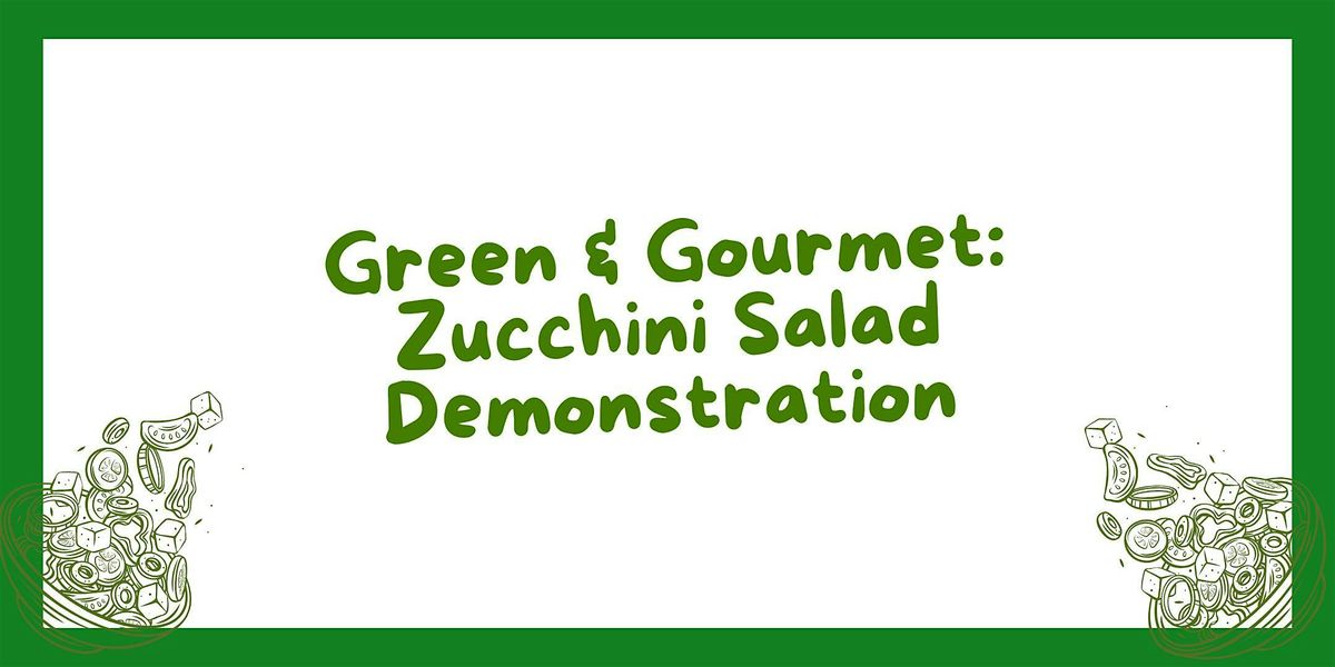 Green & Gourmet: Zucchini Salad Demonstration