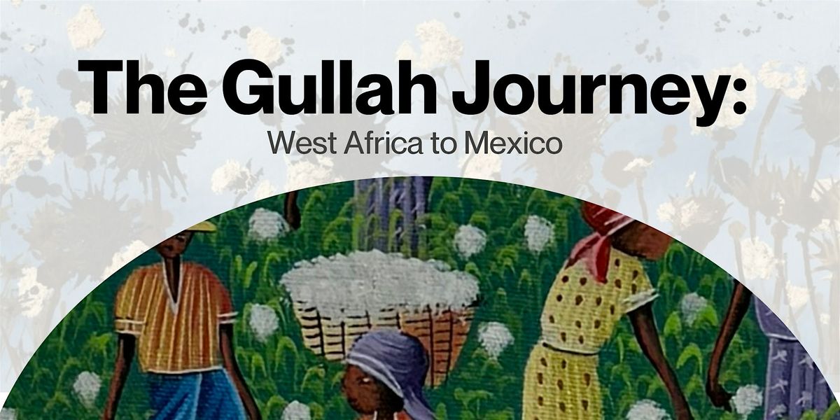 The Gullah Journey: West Africa to Mexico