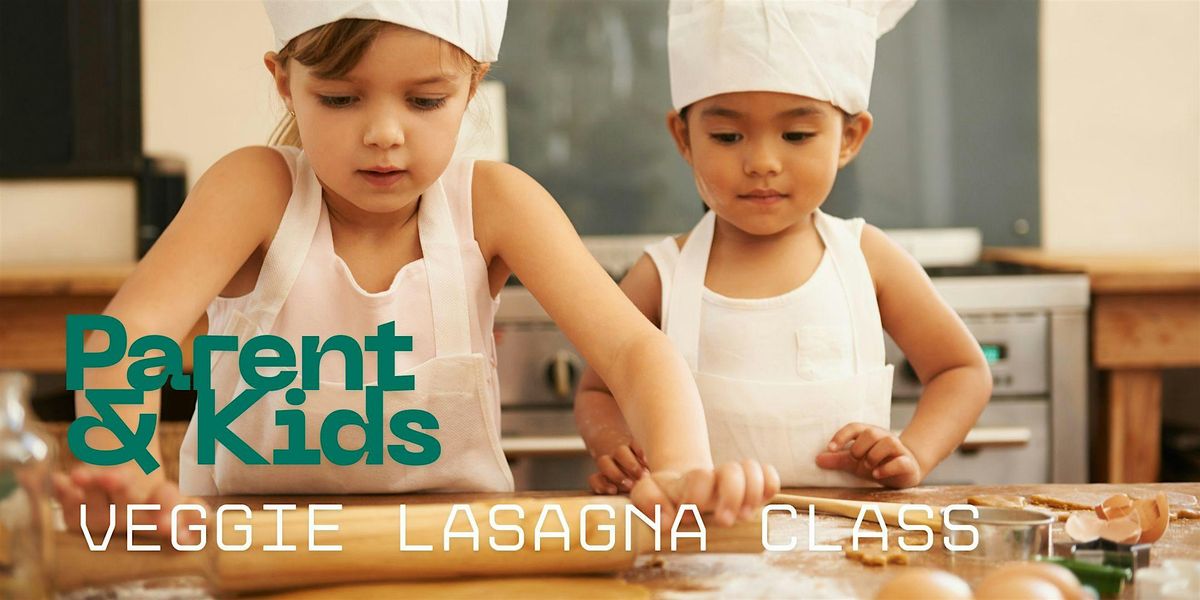 MARCH BREAK! Parent & Kids Veggie Lasagna Class