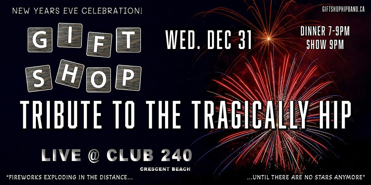 Gift Shop - Tribute to The Tragically Hip  - New Years Eve @ Club 240
