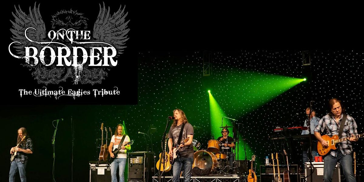 On the Border - The Ultimate Eagles Tribute | SUNDAY MATINEE!