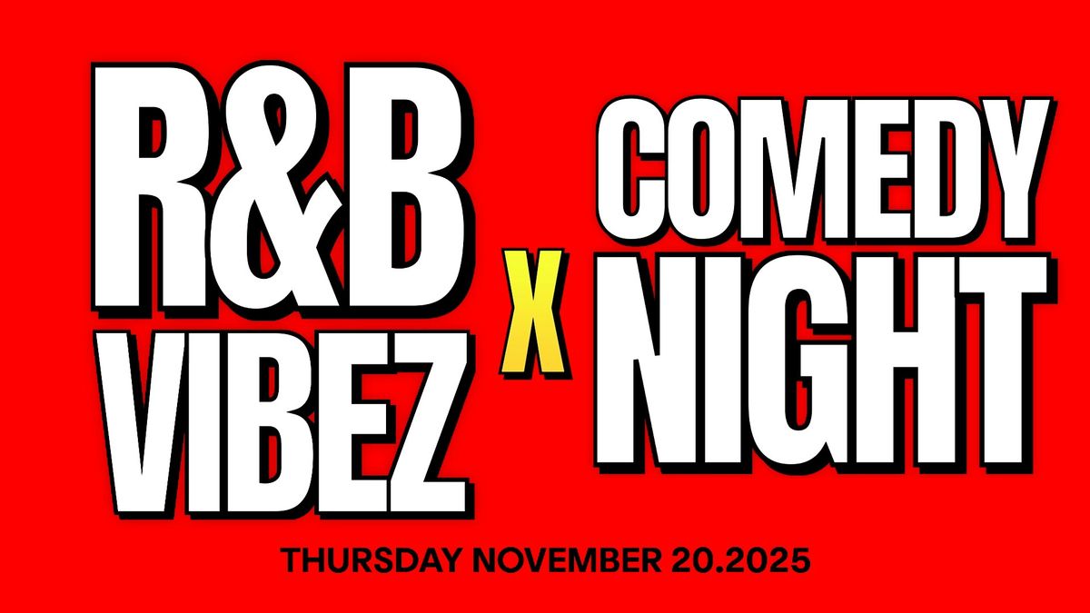 R&B VIBEZ X COMEDY NIGHT| LIVE AT THE COMEDY ROOM