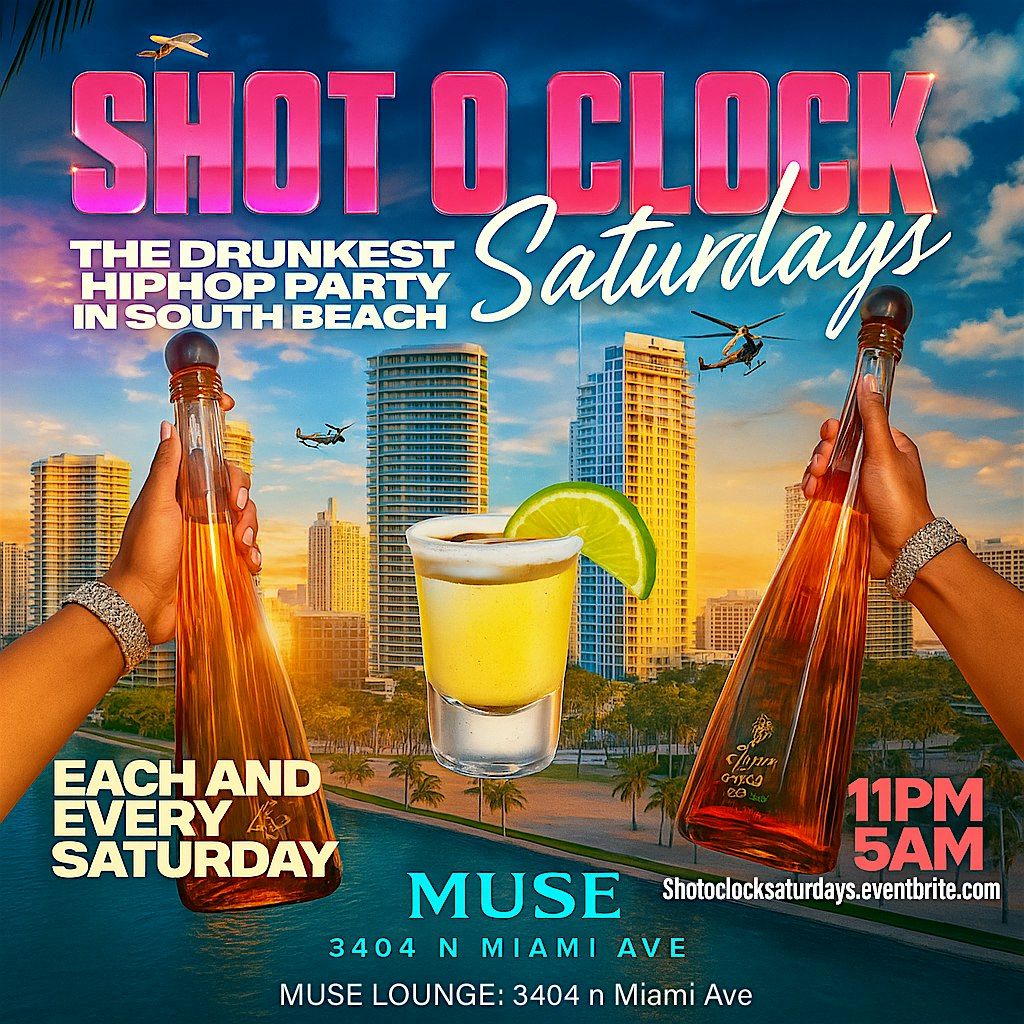 SHOT O CLOCK SATURDAYS ! THE DRUNKEST HIPHOP PARTY IN MIAMI