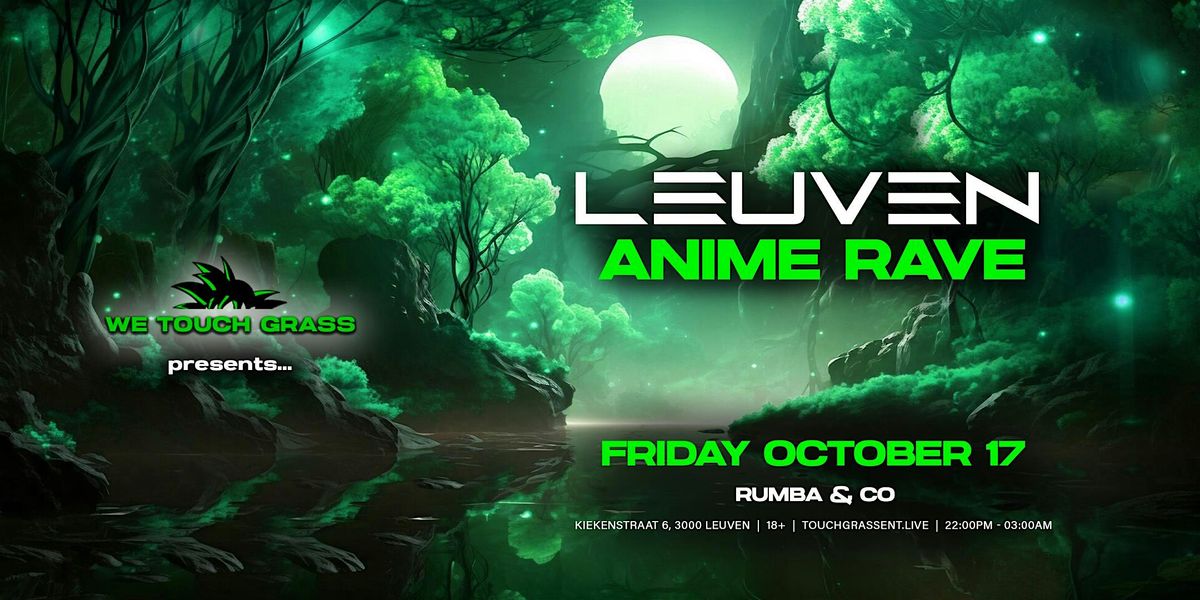 #WeTouchGrass presents: LEUVEN Anime Rave