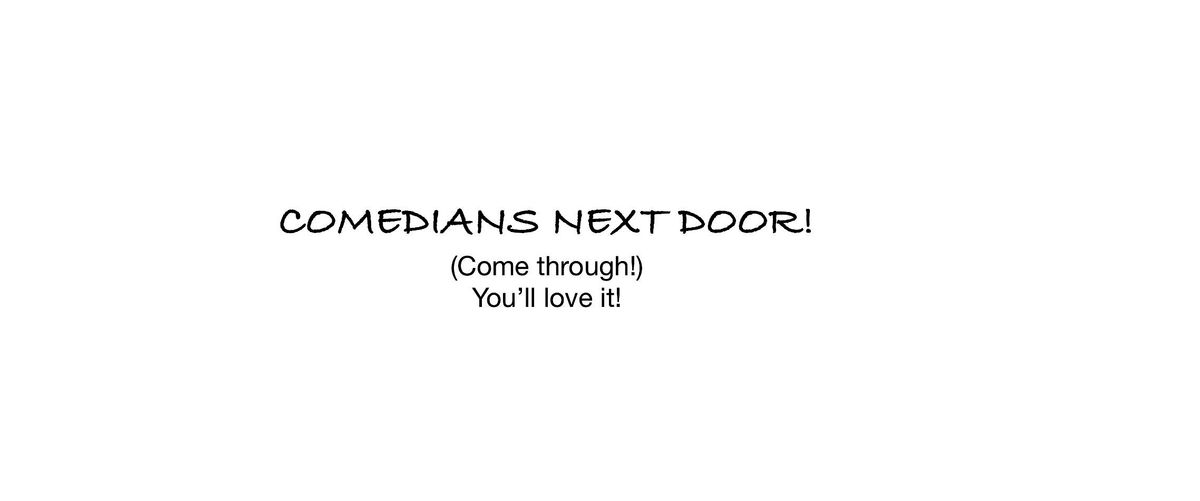 Comedians Next Door!