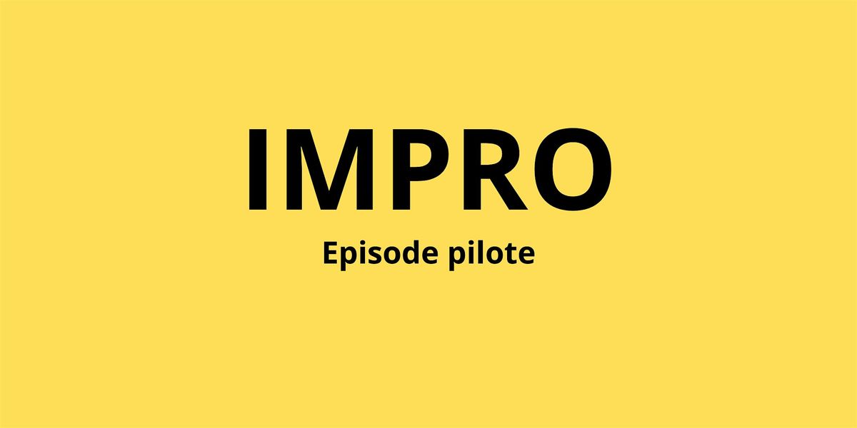 Projection de l'\u00e9pisode pilote de la s\u00e9rie "IMPRO"