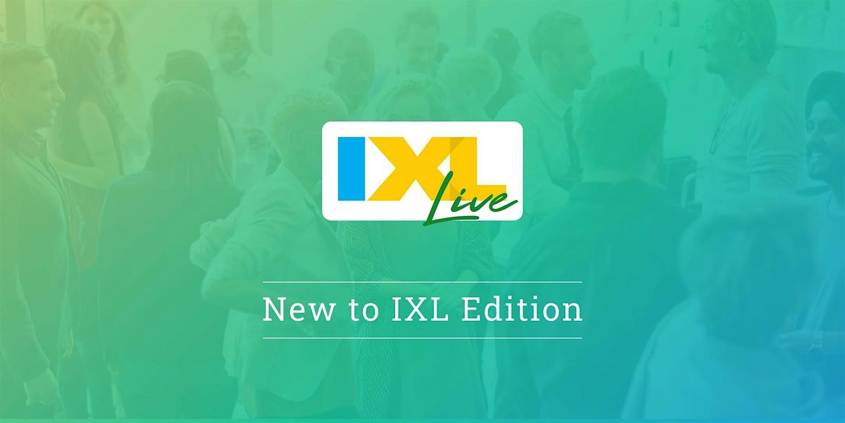IXL Live: New to IXL Edition - Tempe, AZ (Nov. 5)