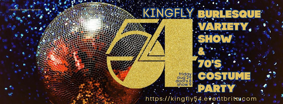 Kingfly 54 : Burlesque Variety Show & 70s Costume Party