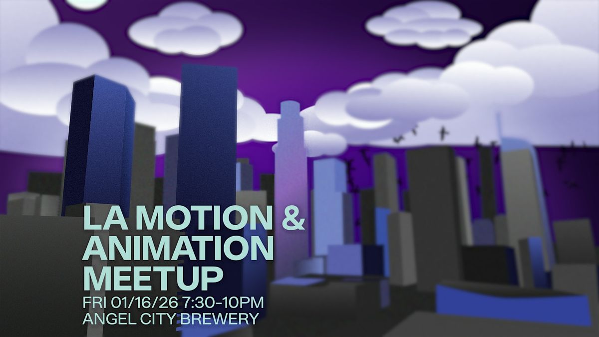 LA Motion & Animation Meetup 01_16_26