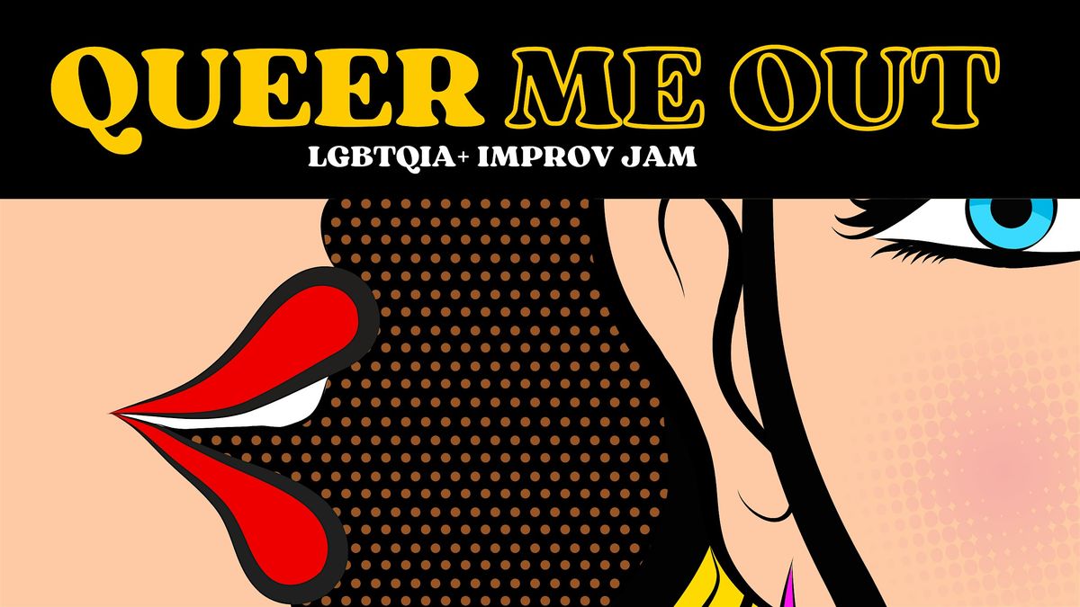 Queer Me Out! LGBTQIA+ Improv Jam \u2022 ENG