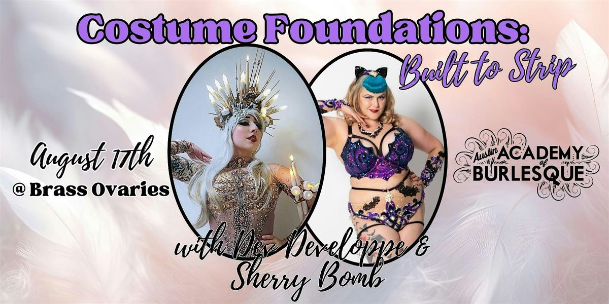 Costume Foundations: Built to Strip with Sherry Bomb & Dev Developpe