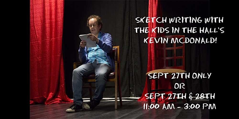 Sketch Writing with The Kids in the Hall's Kevin McDonald!