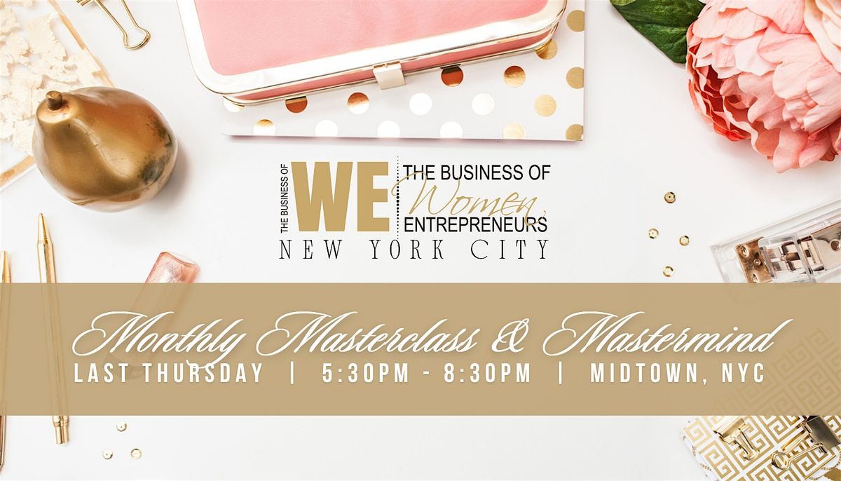 The Business of WE Monthly Masterclass & Mastermind NYC