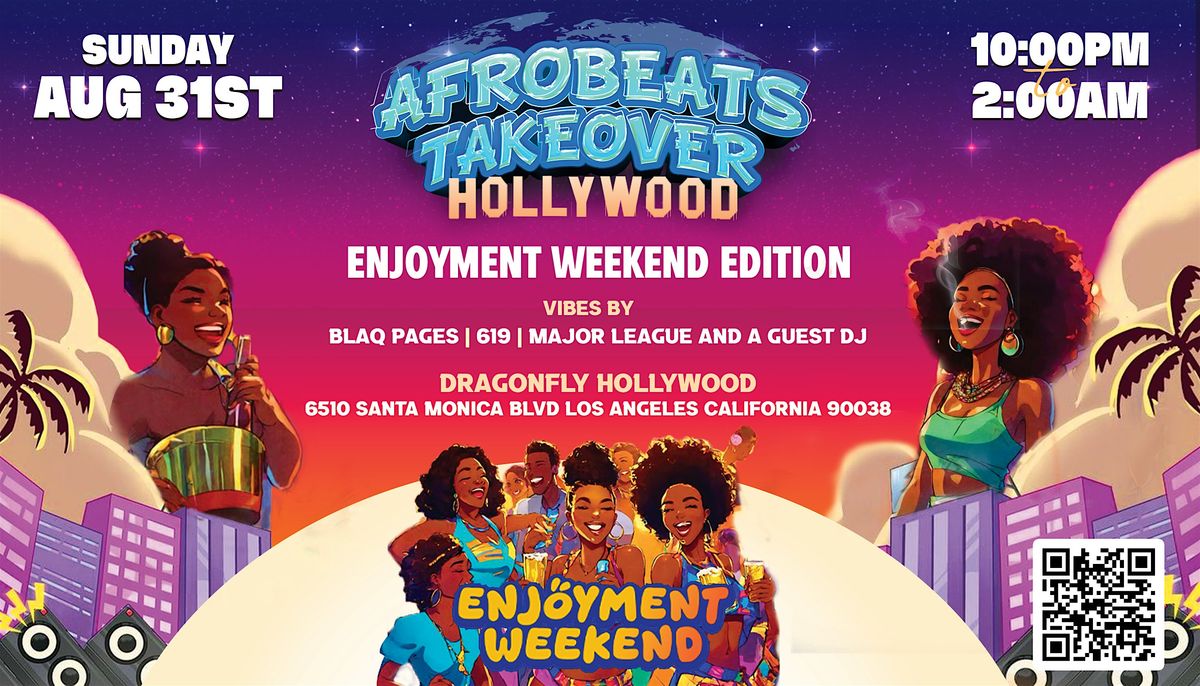 AFROBEATS TAKEOVER HOLLYWOOD "ENJOYMENT WEEKEND EDITION"