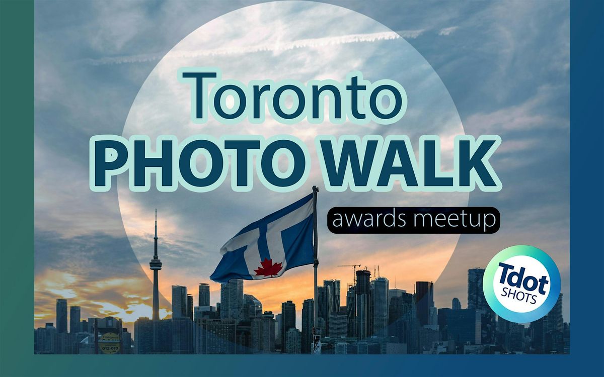 Toronto Photo Walk and Contest Awards Meetup
