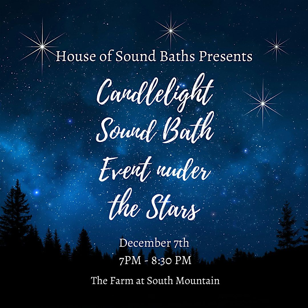 Candlelight Sound Bath Event under the Stars The Farm at South Mountain
