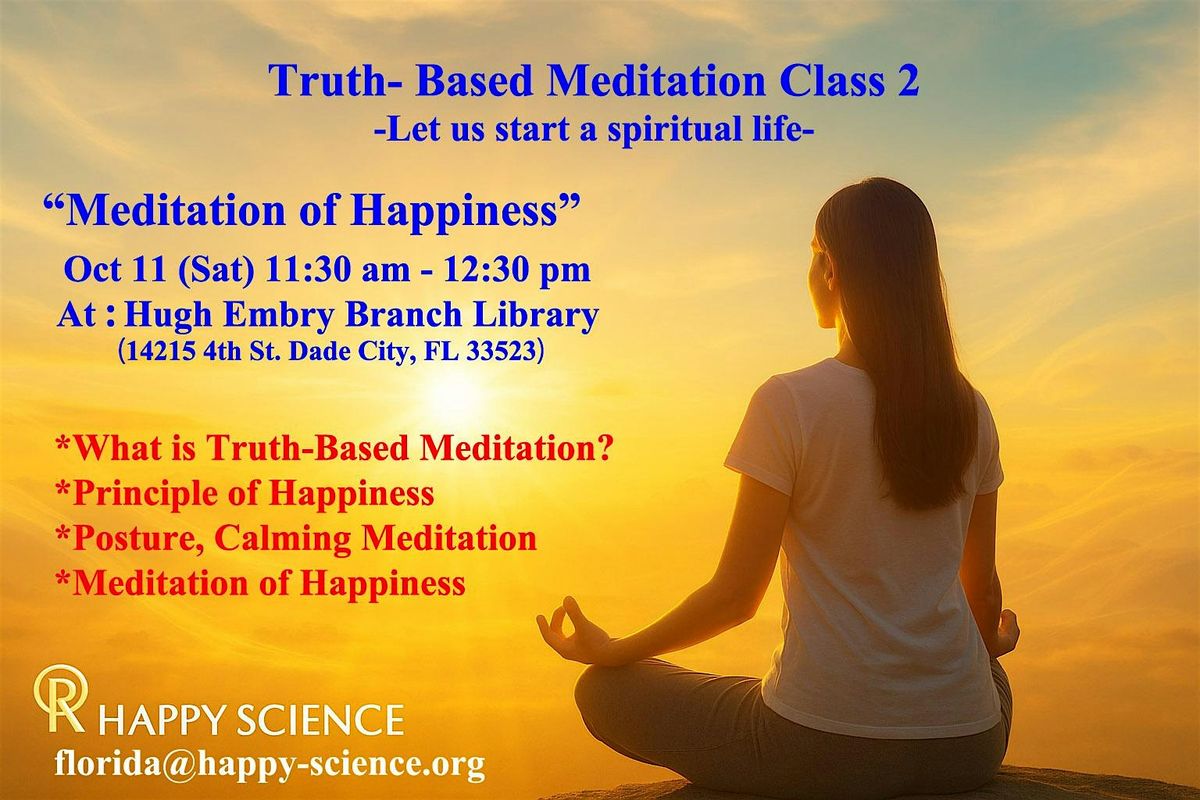 Truth-Based Meditation Class 2" Meditation of Happiness" 10\/11 (Sat)