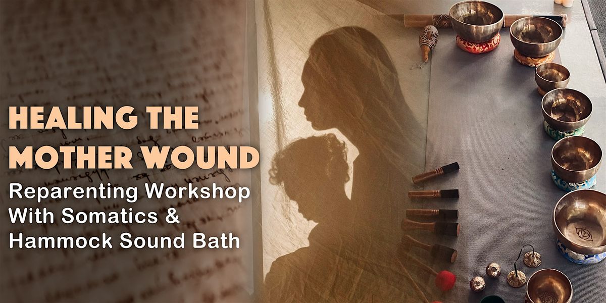 Mother Wound Reparenting Workshop & Hammock Sound Bath | Inner Child