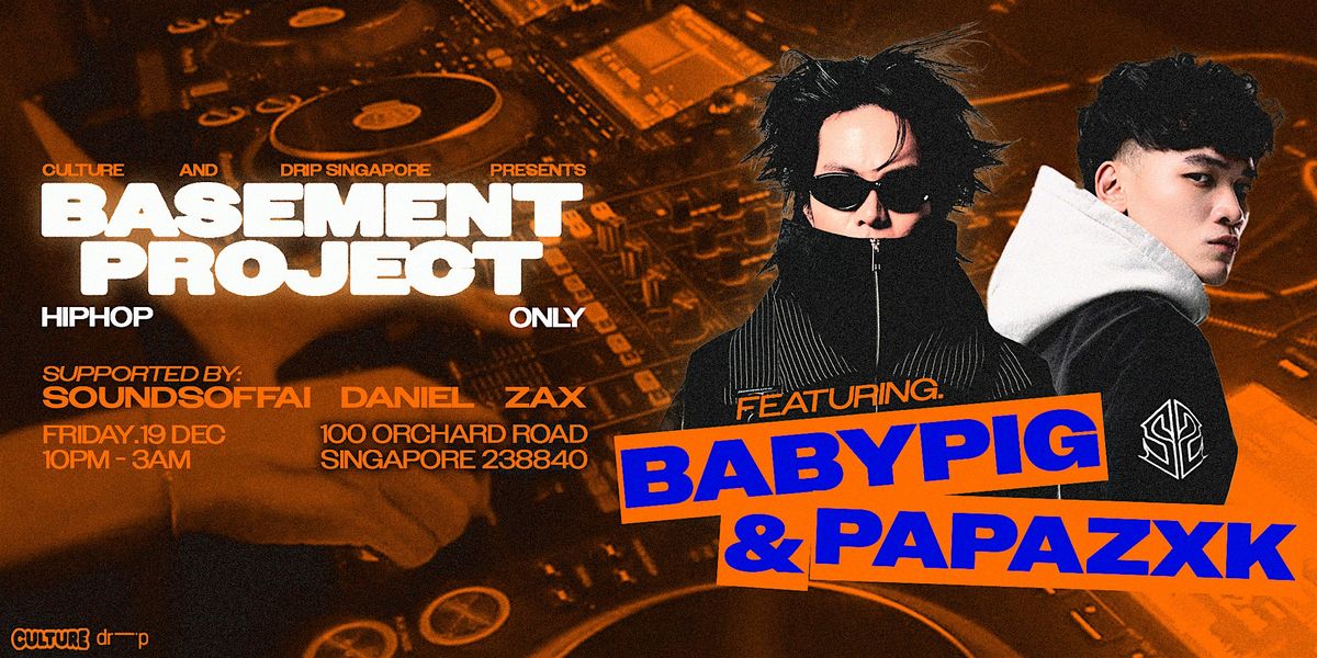 CULTURE AND DRIP SINGAPORE PRESENTS: BASEMENT PROJECT